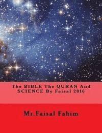 MR Faisal Fahim - The BIBLE The QURAN And SCIENCE By Faisal 2016, Häftad