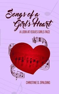 bokomslag Songs of a Girl's Heart: A Look at Issues Girls Face