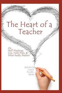 bokomslag The Heart of a Teacher: Poems on Staff Meetings, Lice, Field Trips, and What Really Matters