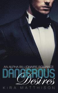 bokomslag Dangerous Desires: An Alpha Billionaire Romance