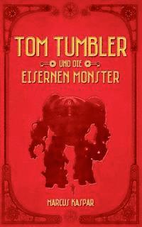 bokomslag Tom Tumbler und die eisernen Monster