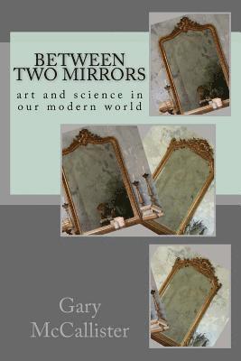 Gary L. McCallister - Between Two Mirrors: Art and science in our modern world, Häftad