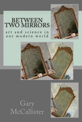 Between Two Mirrors: Art and science in our modern world 1