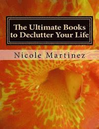 Nicole Mara Martinez - The Ultimate Books to Declutter Your Life: Personal, Big Business, and Small Business, Häftad