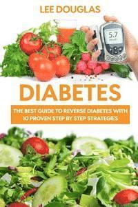 bokomslag Diabetes: The Best Guide To Reverse Diabetes with 10 Proven Step by Step Strateg