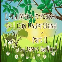 Lord Make It Plainer Part II: So I Can Understand 1