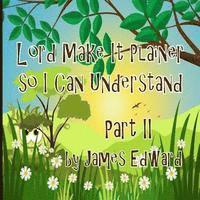 James Edward - Lord Make It Plainer Part II: So I Can Understand, Häftad