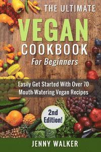 bokomslag Vegan: The Ultimate Vegan Cookbook for Beginners - Easily Get Started With Over 70 Mouth-Watering Vegan Recipes