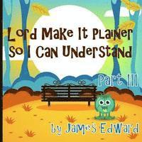 James Edward - Lord Make It Plainer Part III: So I Can Understand, Häftad
