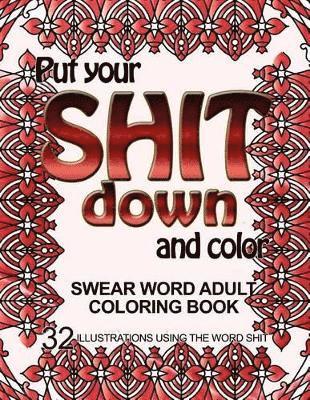 Adult Coloring Book - Put Your Shit Down and Color, Häftad