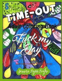 Fuck My Day Time-Out Coloring Book 1