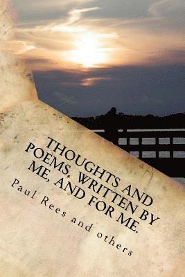 Paul Rees - Thoughts, and poems written by and for me.: To those who inhabited my life!, Häftad