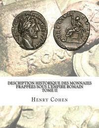 Description historique des monnaies frappées sous l'Empire romain Tome II: Communément appellées médailles impériales 1