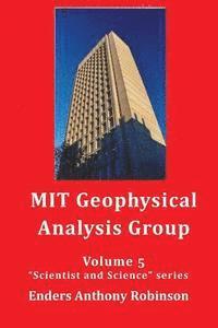 MIT Geophysical Analysis Group: Volume 5 in the Scientist and Science series 1