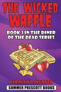 bokomslag The Wicked Waffle: Book 1 in The Diner of the Dead Series