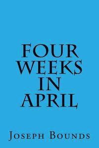 Four Weeks in April 1