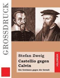 bokomslag Castellio gegen Calvin (Großdruck): Ein Gewissen gegen die Gewalt