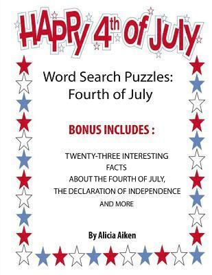 Word Search Puzzles: Fourth Of July: Word Search Puzzles: Fourth Of July-Bonus Includes Twenty-Three Interesting Facts About The Fourth Of 1