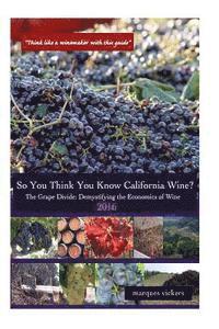 bokomslag So You Think You Know California Wines? (2016): The Grape Divide: Demystifying the Economics of Wine
