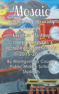 bokomslag Mosaic: Celebrating Diversity through Creative Writing: Contest Winners & Honorable Mentions from 2015-2016