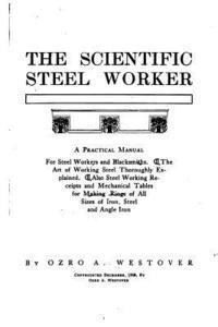 bokomslag The Scientific Steel Worker, A Practical Manual for Steel Workers and Blacksmiths