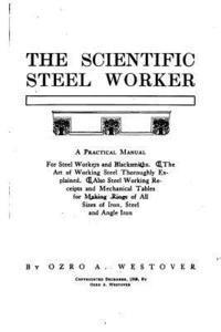 The Scientific Steel Worker, A Practical Manual for Steel Workers and Blacksmiths 1