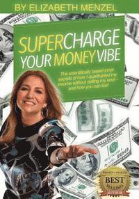 bokomslag Supercharge Your Money Vibe!: The scientifically based inner secrets of how I quadrupled my income without selling my soul and how you can too!