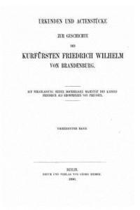 Urkunden und Actenstücke zur Geschichte des Kurfürsten Friedrich Wilhelm von Brandenburg 1