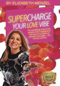 bokomslag Supercharge Your Love Vibe!: The scientifically based inner secrets of how I prepared for the man of my dreams & learned to love again - and how yo