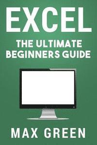 bokomslag Excel: The Ultimate Beginners Guide