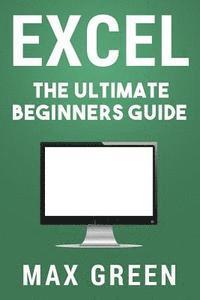 Excel: The Ultimate Beginners Guide 1