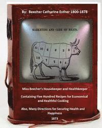 Miss Beecher's housekeeper and healthkeeper containing five hundred recipes for economical and healthful cooking 1