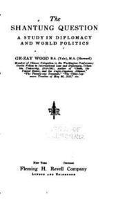 GE-Zay Wood - The Shantung Question, a Study in Diplomacy and World Politics, Häftad