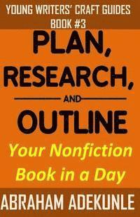 bokomslag Plan, Research, and Outline Your Nonfiction Book in a Day: Writers' Guide to Planning a Book, Researching Without Fuss, and Outlining a Nonfiction Boo
