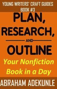Abraham Adekunle - Plan, Research, and Outline Your Nonfiction Book in a Day: Writers' Guide to Planning a Book, Researching Without Fuss, and Outlining a Nonfiction Boo, Häftad