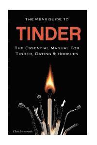 bokomslag The Mens Guide To Tinder: The Essential Manual For Tinder, Dating & Hookups