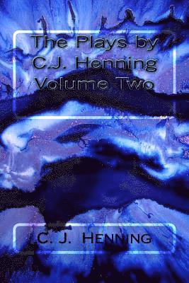 The Plays by C.J. Henning Volume Two 1