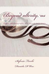 bokomslag Beyond alterity, us: Poetic autobiography of a sacred love story