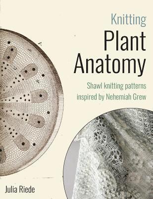 Knitting Plant Anatomy: Shawl patterns inspired by the beauty of microscopic plant anatomy 1