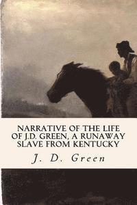 J. D. Green - Narrative of the Life of J.D. Green, a Runaway Slave from Kentucky, Häftad