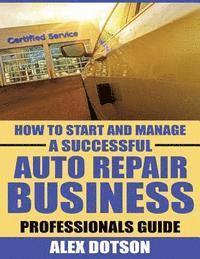 bokomslag How to Start and Manage a Successful Auto Repair Business: Professionals Guide