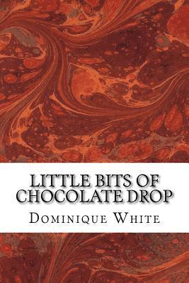 bokomslag Little Bits of Chocolate Drop: Poetry From a Woman-Child Still Finding Her Way