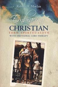 bokomslag Embracing Christian Teen Spirituality with Emotional Core Therapy