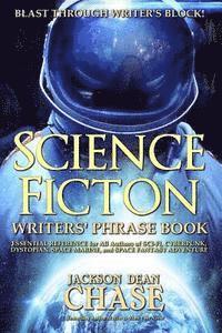 bokomslag Science Fiction Writers' Phrase Book: Essential Reference for All Authors of Sci-Fi, Cyberpunk, Dystopian, Space Marine, and Space Fantasy Adventure