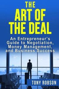 bokomslag The Art of the Deal: An Entrepreneur's Guide to Negotiation, Money Management, and Business Success: [Booklet]