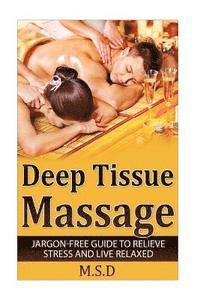M. S. D. Publishing - Deep Tissue Massage: Jargon-Free Guide to Relieve Stress and Live Relaxed, Häftad