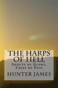 bokomslag The Harps of Hell: Shouts of Glory, Cries of Pain