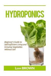 bokomslag Hydroponics: Beginner's Guide to Self-Sufficient Living and Growing Vegetables Without Soil