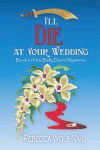 bokomslag I'll Die at Your Wedding: A Belly Dance Mystery