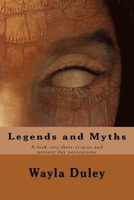 Wayla C. Duley - Legends and Myths: A look into their origins and present day perceptions, Häftad
